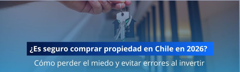 Es seguro comprar una propiedad en Chile en 2026